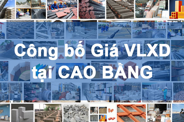 Công bố Giá vật liệu xây dựng tại Cao Bằng